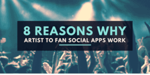 8 Reasons Why Artist To Fan Social Apps Work